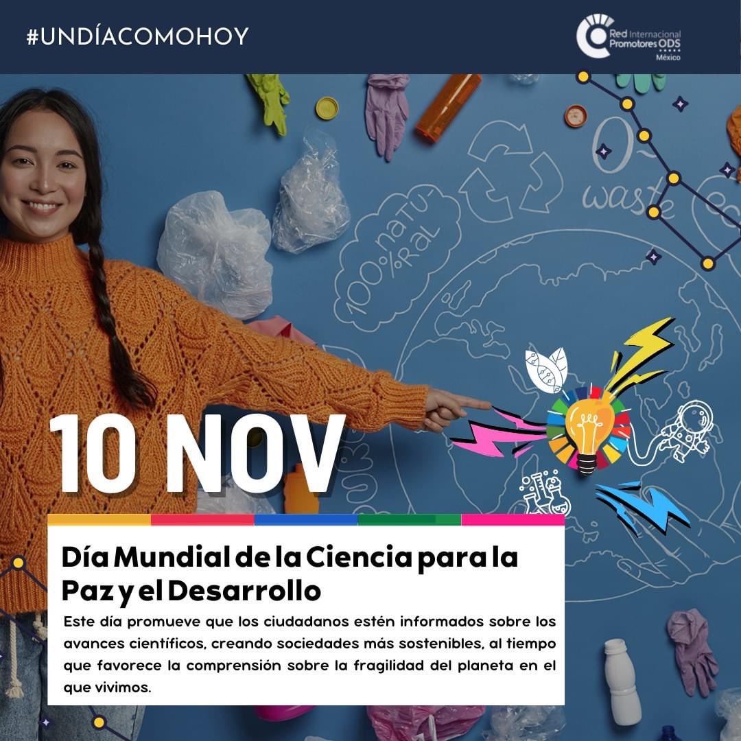 Este día promueve que los ciudadanos estén informados sobre los avances científicos, creando sociedades más sostenibles, al tiempo que favorece la comprensión sobre la fragilidad del planeta en el que vivimos.

#cienciaparalapazydesarrollo #Agenda2030 #PromotoresODSMX