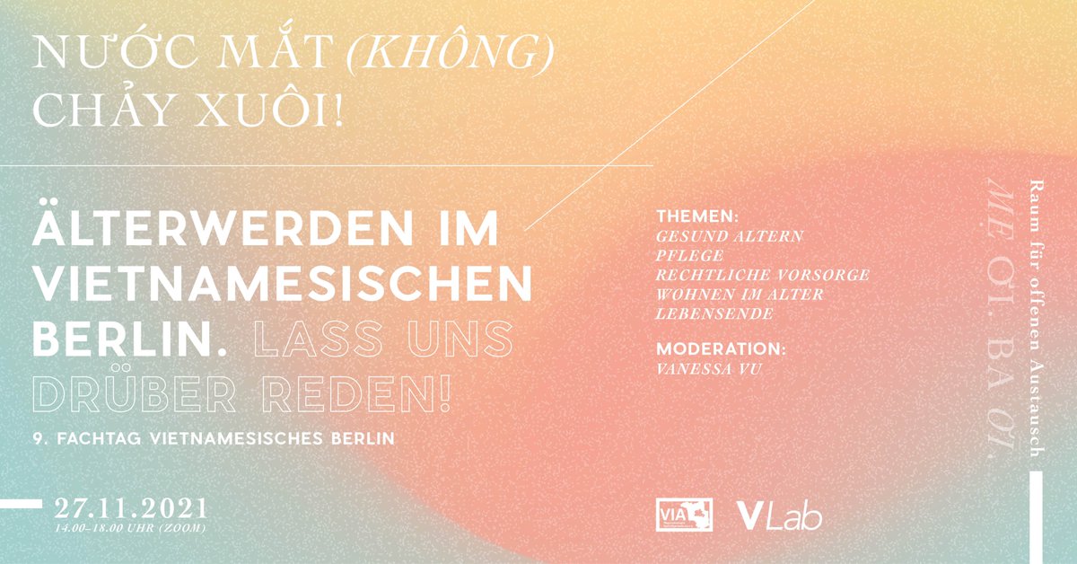 9. Fachtag Vietnamesisches Berlin 
„Nước mắt (không) chảy xuôi!" - Älterwerden im vietnamesischen Berlin. Lass uns drüber reden!  

📅Samstag, 27. November 2021 14.00-18.00 Uhr, online per Zoom 

ℹ️Mehr Infos: via-in-berlin.de/events/altwerd…