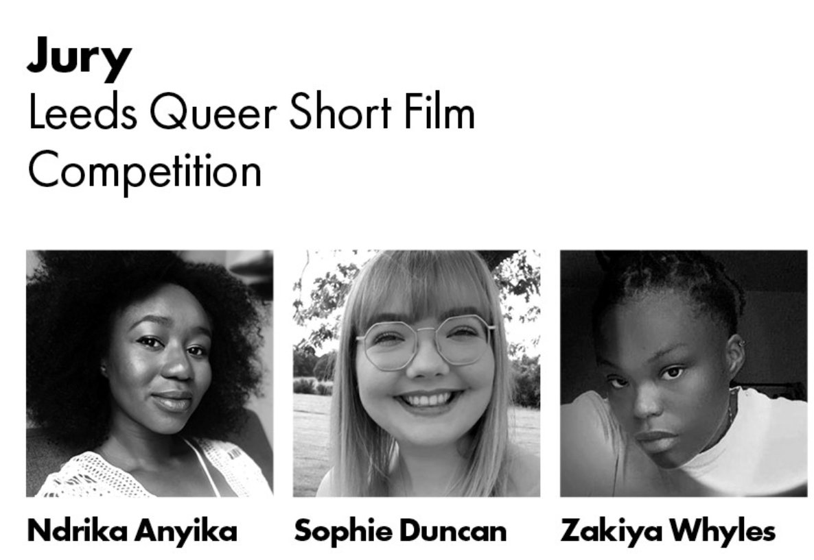 A huge thanks to the three fabulous jurors who will be selecting the winners from <a href="/LeedsFilmFest/">Leeds International Film Festival - LIFF</a>'s Queer Shorts Competition: 

<a href="/NdrikaAnyika/">Ndrika Anyika</a>, <a href="/sophduncan_/">Sophie</a>, and Zakiya Whiles

Thank you thank you thank you! Read their full bios here: 

leedsfilm.com/liff-2021/liff…
