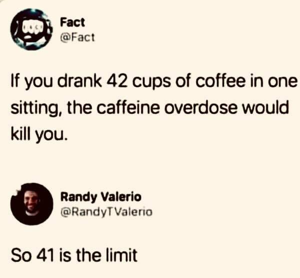 Finding the limits of caffeination.