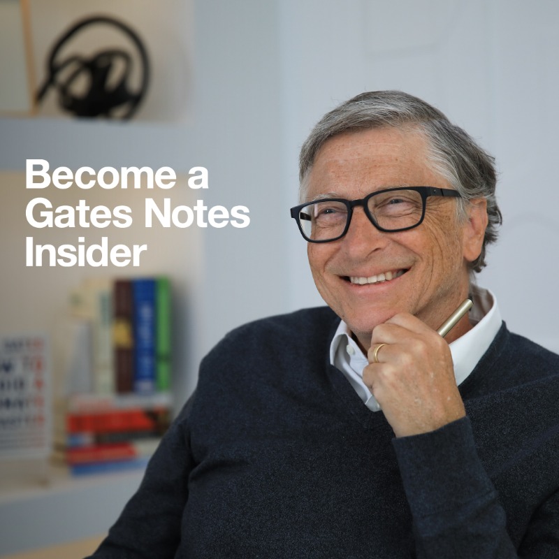 BillGates's tweet photo. Become a Gates Notes Insider to stay updated on key topics like global health and climate change, to access exclusive content, and more.