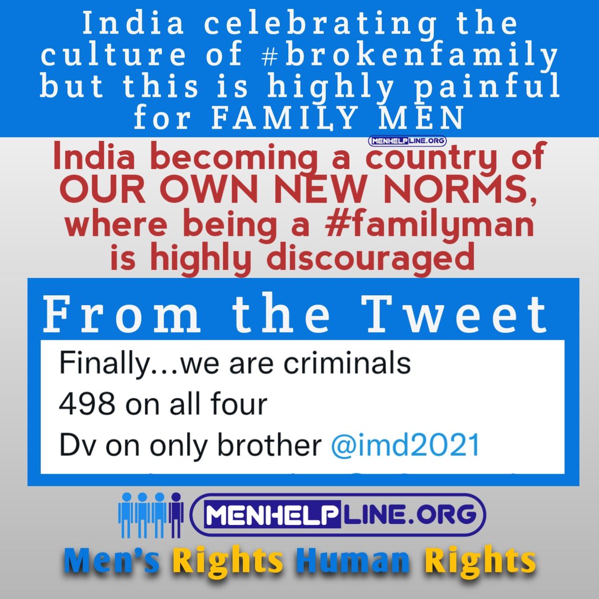 menhelpline's tweet photo. India becoming a country of OUR OWN NEW NORMS, where being a #familyman is highly discouraged, rather the culture of #brokenfamily should be discouraged.
#InternationalMensDay #IMD2021 #imd #MensDay2021 #InternationalMensDay2021 #mardkadard #IRespectMen https://t.co/sY4idKAHoU