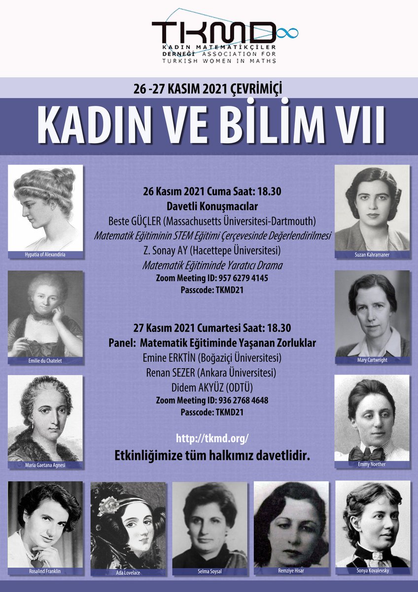 Kadın Matematikçiler Derneği olarak 26-27 Kasım 2021 tarihlerinde Kadın ve Bilim etkinliklerimizin 7.’sini  çevrimiçi olarak gerçekleştireceğiz. Etkinlik matematik eğitimi üzerine yapılacak iki ana konuşma ve bir panelden oluşmaktadır. Detaylı bilgi: tkmd.org/?page_id=70