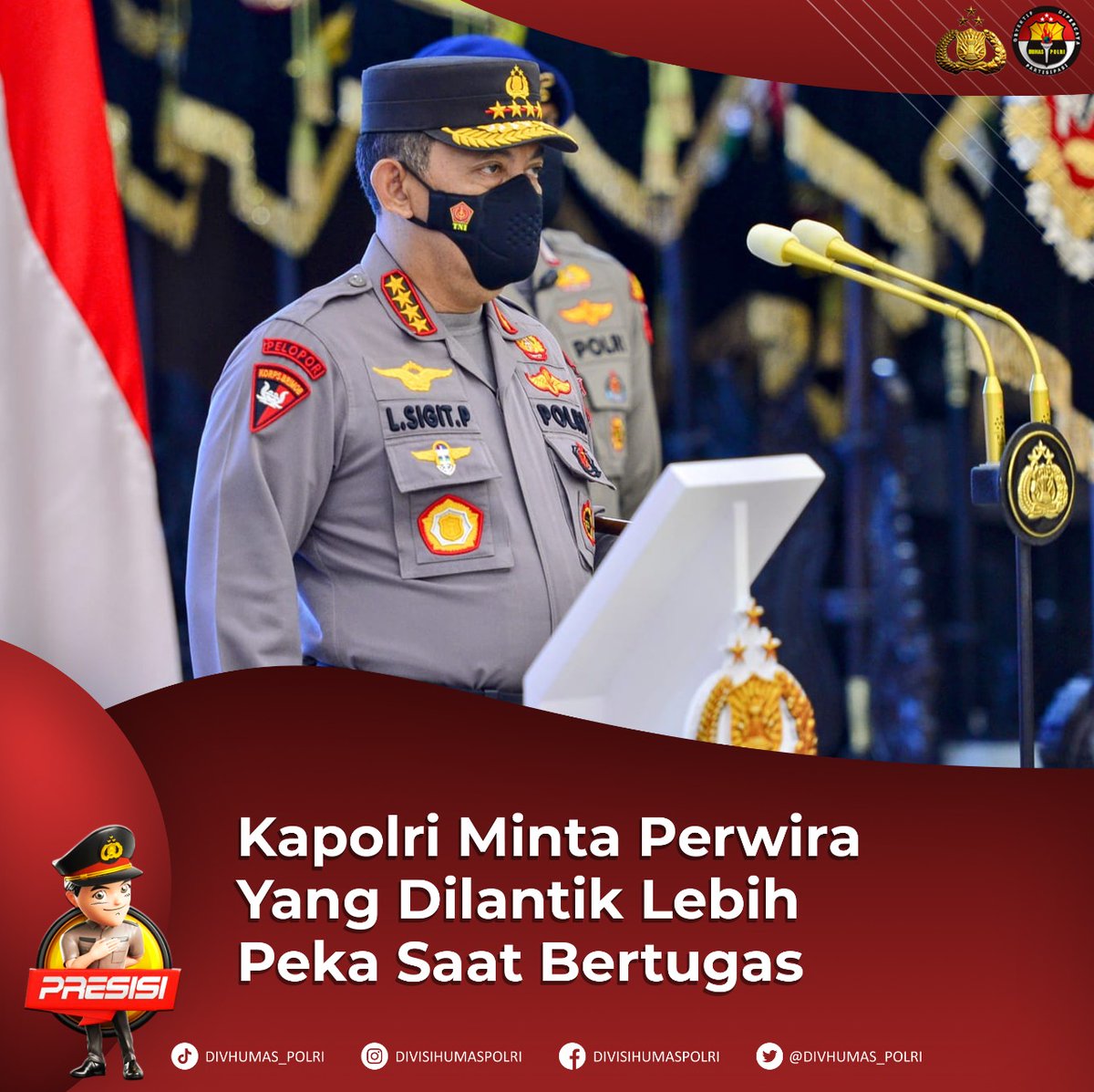 Kapolri Jenderal Polisi Drs. Listyo Sigit Prabowo, M. Si., meminta kepada seluruh perwira yang dilantik agar lebih peka dan mampu melaksanakan mapping di lapangan dengan baik.