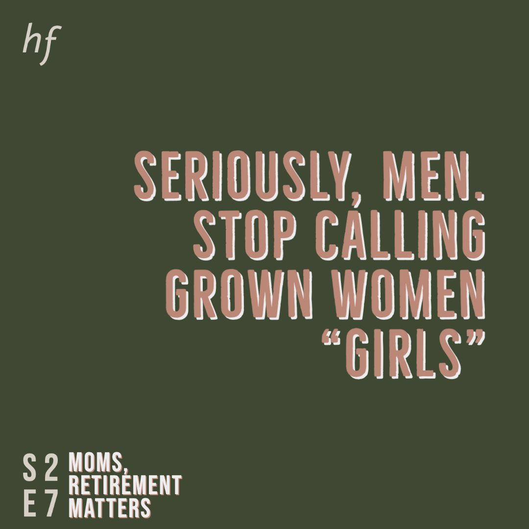 If we keep repeating ourselves maybe "people" will tell other people that using the term "GIRLS" to refer to grown women is a #microaggression. So STOP. thhhhaaaannnkkkkssss 😎
