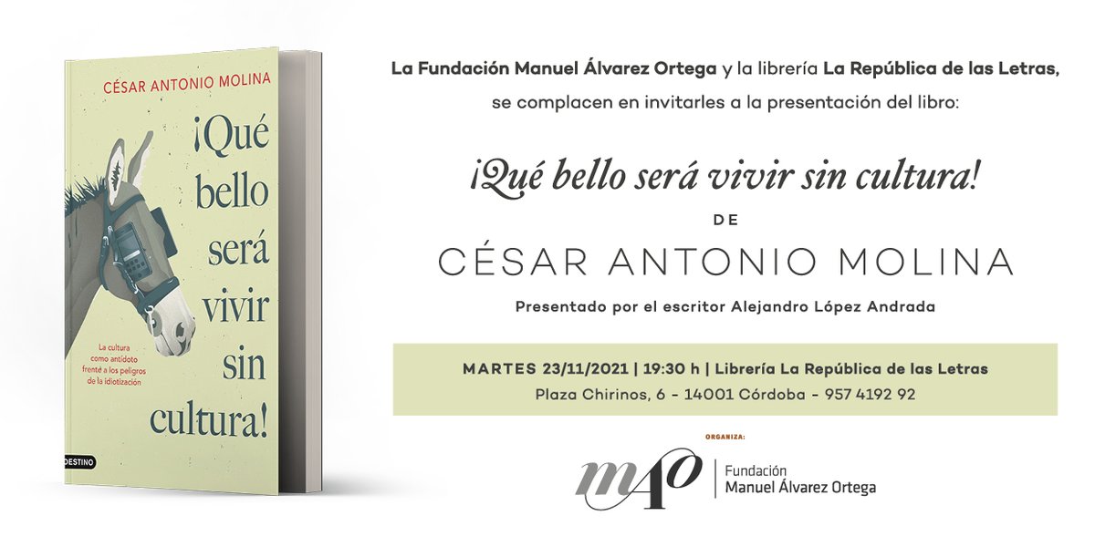 El 23 de noviembre <a href="/cesar_a_molina/">cesar antonio molina</a> presentará su libro "¡Qué bello será vivir sin cultura!" (<a href="/EdDestino/">Ediciones Destino</a>) en la librería <a href="/LaRepblicadela2/">La República de las Letras Librería</a> junto al escritor Alejandro López Andrada. La apertura del acto, organizado por la <a href="/fundacion_mao/">FundacionMAO</a>, correrá a cargo de Juan Pastor.