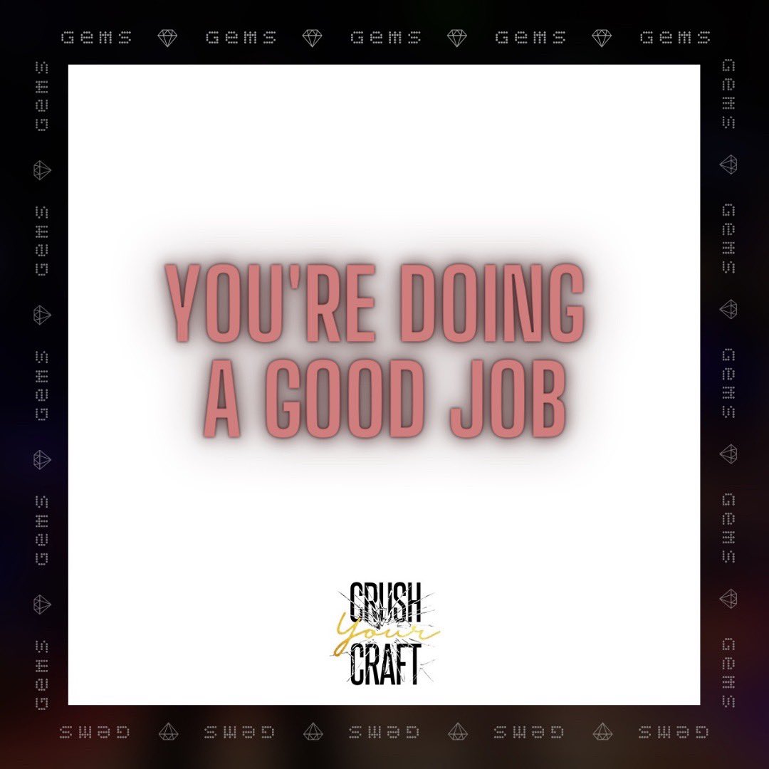 I’m not sure who needs to hear this but you’re doing a good job! Continue to #CrushYourCraft. 💛💎🖤