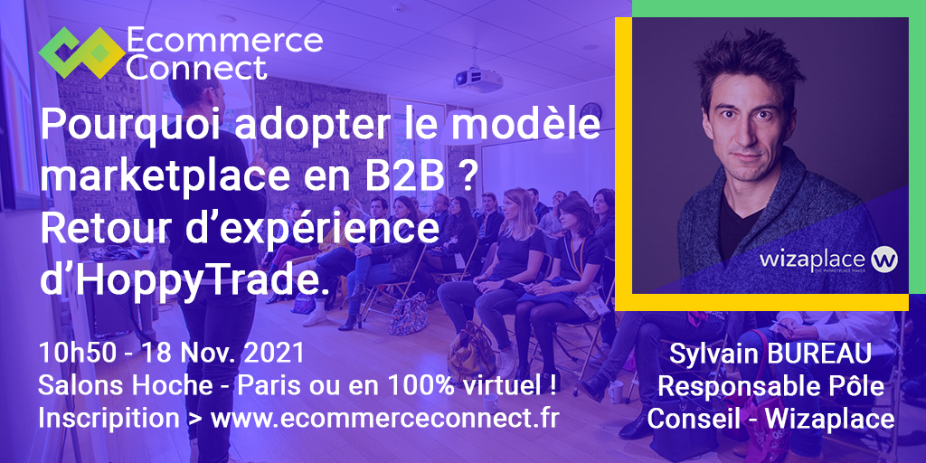 #Workshop @wizaplace : “Pourquoi adopter le modèle marketplace en B2B ? Retour d’expérience d’HoppyTrade.  Avec Sylvain BUREAU et Jeremy GOBARD. Jeudi 18 novembre. En présentiel ou en distanciel. Mais en tout cas avec vous. Là : ecommerceconnect.fr/program