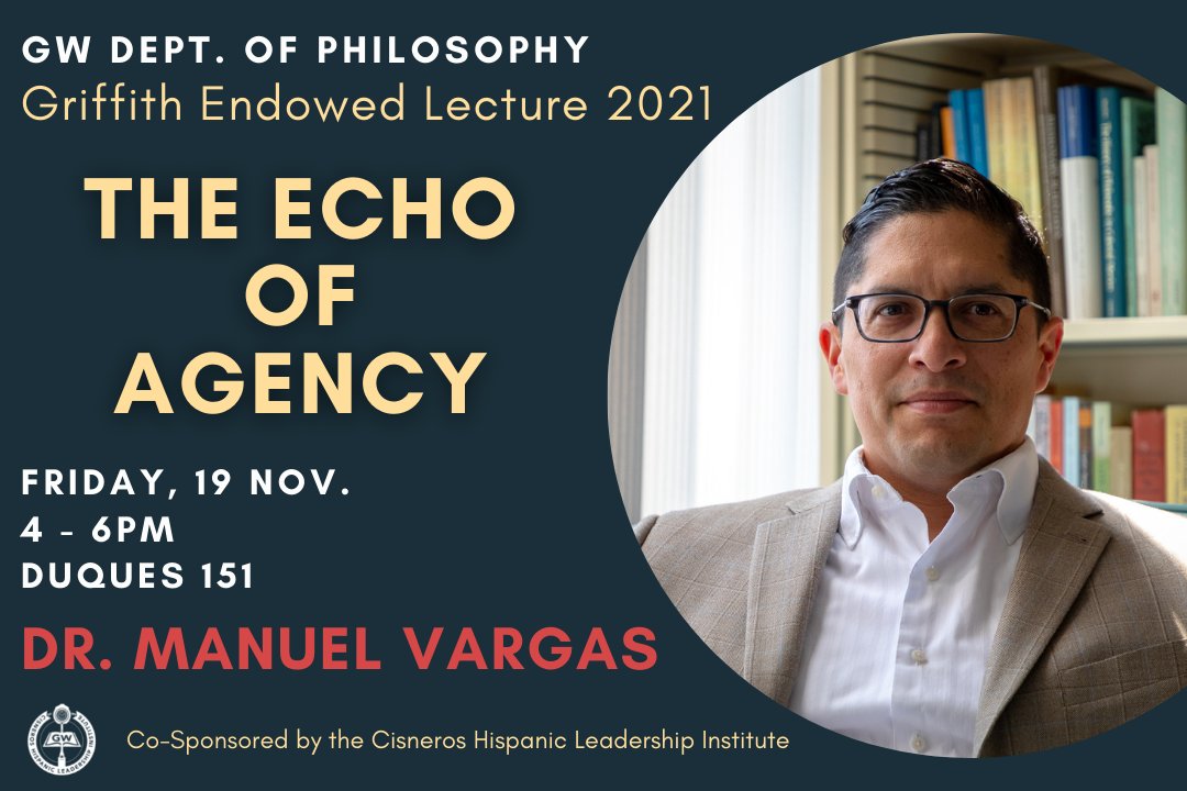 PhilosopGWU's tweet photo. Join us on Friday, 19 Nov. for our Griffith Endowed Lecture with Dr. Manuel Vargas on "The Echo of Agency" at 4pm in Duques 151! https://t.co/yivtopeZvU https://t.co/W5WYIvrArE