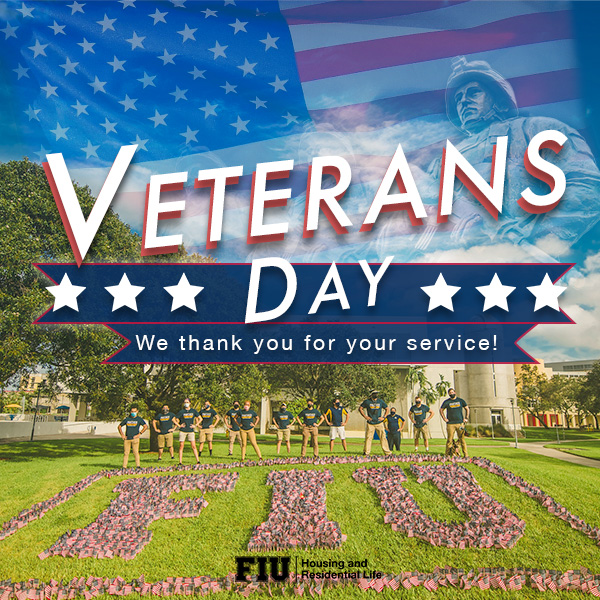 FIU Housing &amp; Residential Life thanks all all the men and women who have served to protect our country. On this day, we honor all military personnel (veterans, retired, reserve, guard, and active duty). #VeteransDay