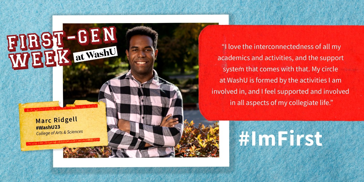 WashU's tweet image. "Being a first-generation college student simply means to be a college student."
Marc Ridgell of #WashU23 is proud to declare #ImFirst, but they do not consider it to be an obstacle because "persisting through college is to defy those structural and socioeconomic barriers."