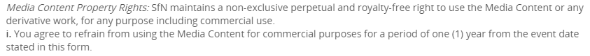 #SFN Maybe I'm late to the game. Please explain to me why you require all attendees to give you non-exclusive perpetual and royalty-free rights to our data and posters for any purpose including commercial use. Prior events you had anti-photography clauses to prohibit data theft.