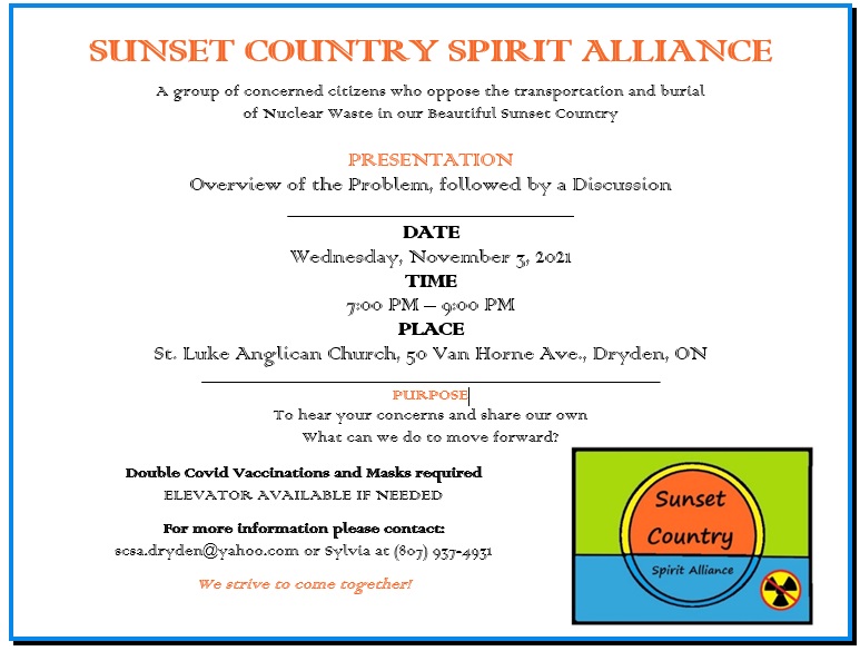 Sunset Country Spirit Alliance, a Dryden area group opposed to the proposed transportation and storage of nuclear waste into northwestern Ontario, is hosting a Town Hall meeting next Wednesday, November 3rd, at St. Luke Anglican Church Hall from 7:00 pm to 9:00 pm.