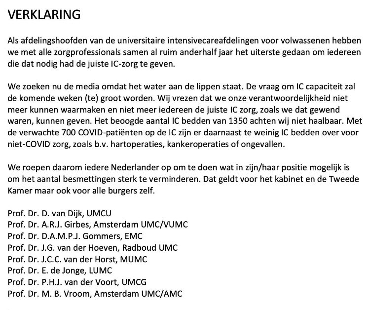 Een zeer belangrijke oproep van alle IC-bazen in Nederland. 
Een oproep aan de politiek, maar ook aan u en mij. 
Laten wij er álles aan doen om het aantal besmettingen te beperken. 
Vaccineren is de kortste klap. 
En daarnaast, toch maar weer, afstand houden en handen wassen.