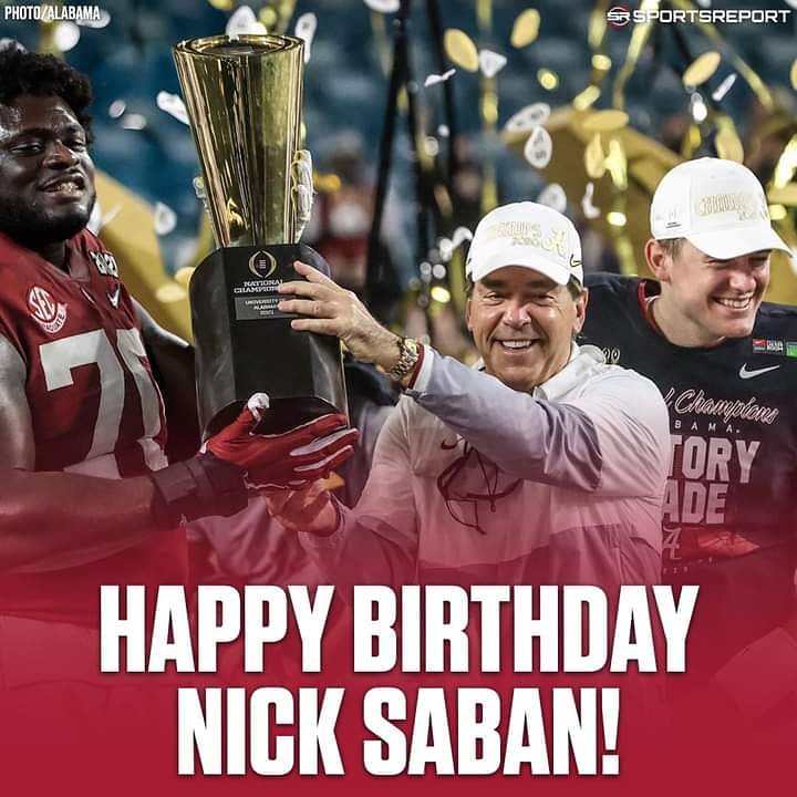 Happy Birthday Coach Nick Saban 70 still a Playa Roll Tide 