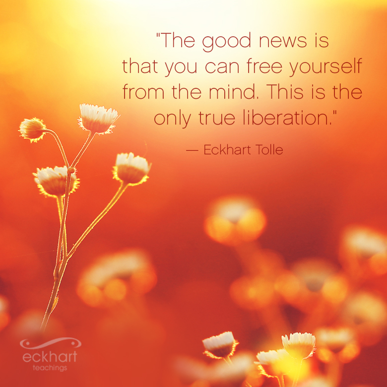 EckhartTolle's tweet photo. "The good news is that you can free yourself from the mind. This is the only true liberation." - Eckhart Tolle https://t.co/UGFOkkJocD