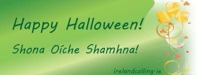 “Shona Oíche Shamhna” - Happy Halloween in the language of the country were it originated