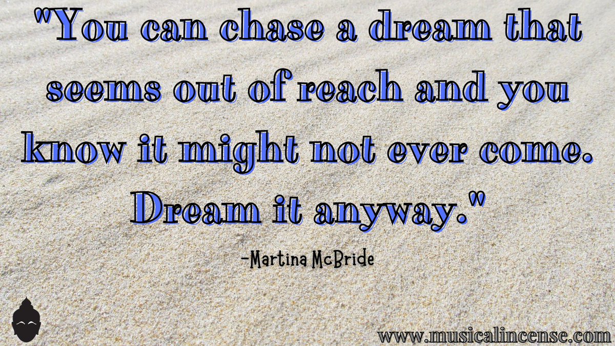 MusicalIncense's tweet photo. "You can chase a dream that seems so out of reach and you know it might not never come. Dream it anyway. ~ #martinamcbride

#musicquotes #breathemusic #quoteoftheday #inspirationalquotes #thoughtoftheday #staypositive #thinkpositive #deams #nevergiveup #countrymusic #songlyrics https://t.co/PVJsbRir9n