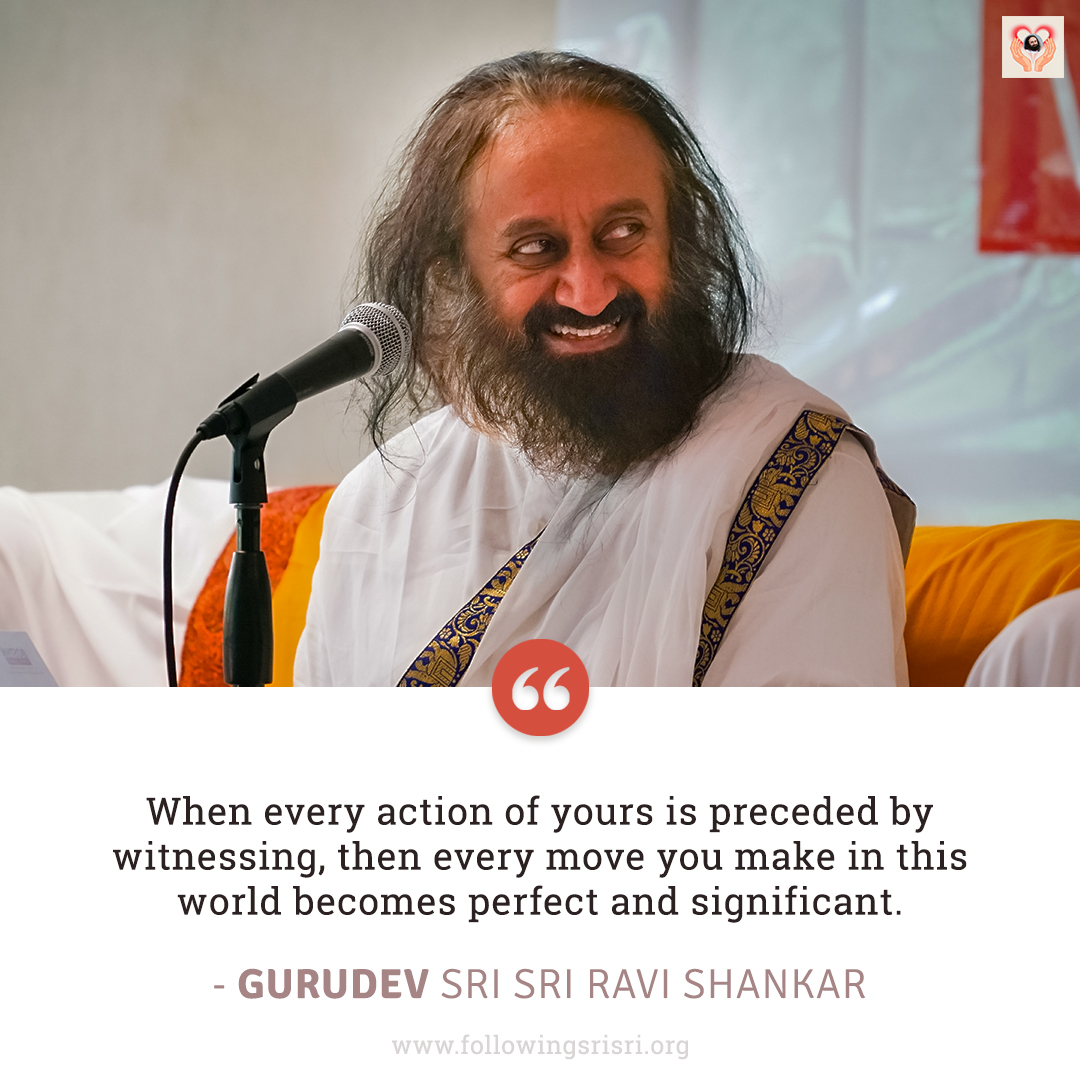FollowingSriSri's tweet photo. When every action of yours is preceded by witnessing, then every move you make in this world becomes perfect and significant. - Gurudev @SriSri

#WisdomCookies https://t.co/3JcWHpUus2