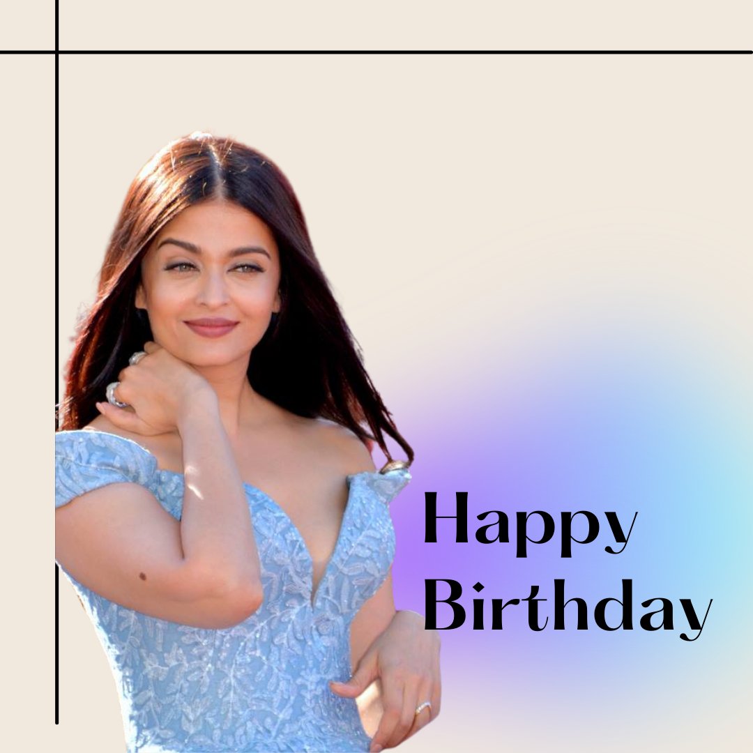   Happy Birthday Aishwarya Rai Bachchan     