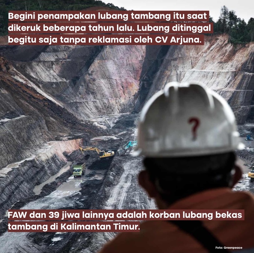 FAW adalah korban ke-40 dari ribuan lubang tambang di Kaltim yang dibiarkan menganga, tanpa reklamasi. Alih-alih ada penegakan hukum, yang terjadi justru terus diberi karpet merah oleh rezim oligarki.