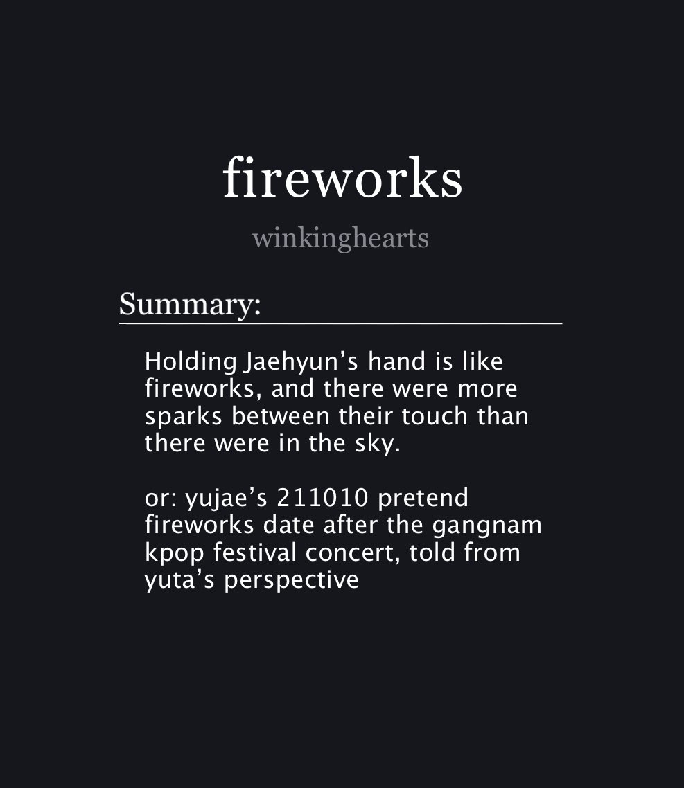 fireworks
✺ yujae / jaeyu fic
✺ 1.6k words
✺ fic exchange with <a href="/Jhellnah/">Lin⁷ 🦁🦋 SEEING BTS</a> 
✺ canon-compliant, fireworks festival
✺ the 211010 yujae pretend fireworks date