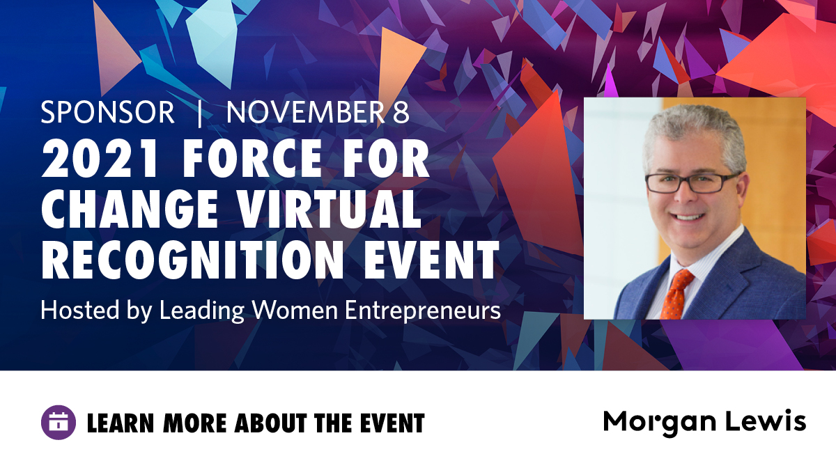 Morgan Lewis is sponsoring this year's <a href="/lweus/">Leading Women Entrepreneurs & Force For Change</a> Top 25 Leading Women and Force For Change recognition events, honoring innovating individuals during the COVID-19 pandemic. Steve Cohen has been named a Force for Change winner in the Funding &amp; Private Equity: bit.ly/2ZOn4dV
