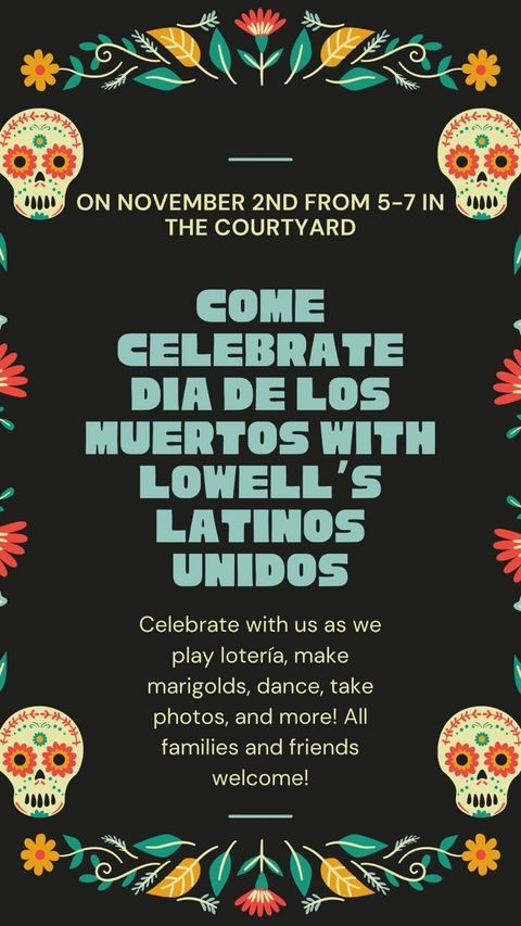 Lowell alumni and friends are invited to join the Latinos Unidos club's Dia De Los Muertos (Day of the Dead) festivities on campus tomorrow from 5pm to 7pm.