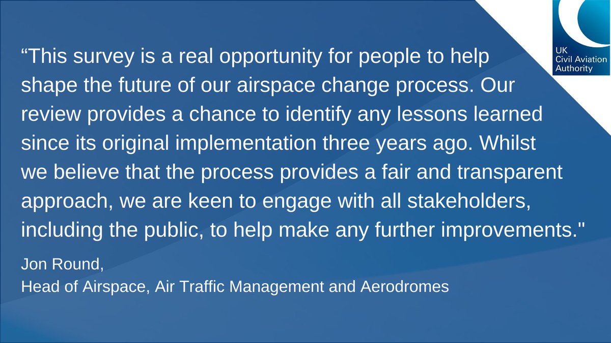 The <a href="/UK_CAA/">UK Civil Aviation Authority</a> has begun seeking views from the public as part of a review into the process it uses to make decisions on proposals to change the design of the UK's airspace.

If you wish to take part, you can find more information on our website at:
caa.co.uk/News/News-file…