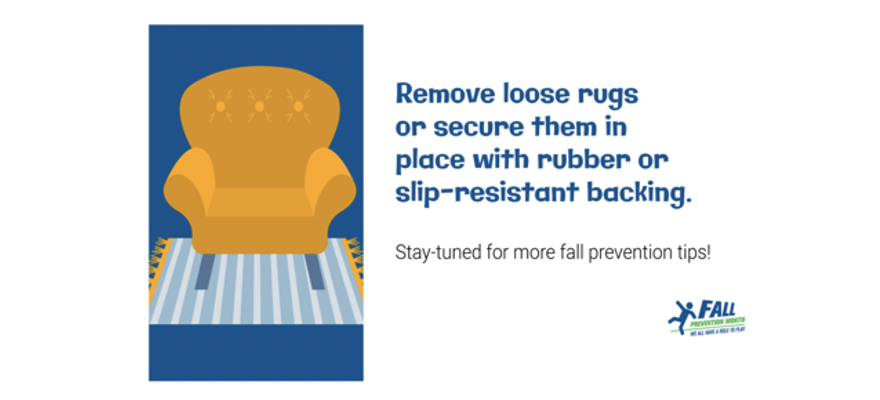Remove loose rugs or secure them in place with rubber or slip-resistant backing. For more fall prevention tips go to fallpreventionmonth.ca #PreventFallsCA #FallPreventionMonthCA