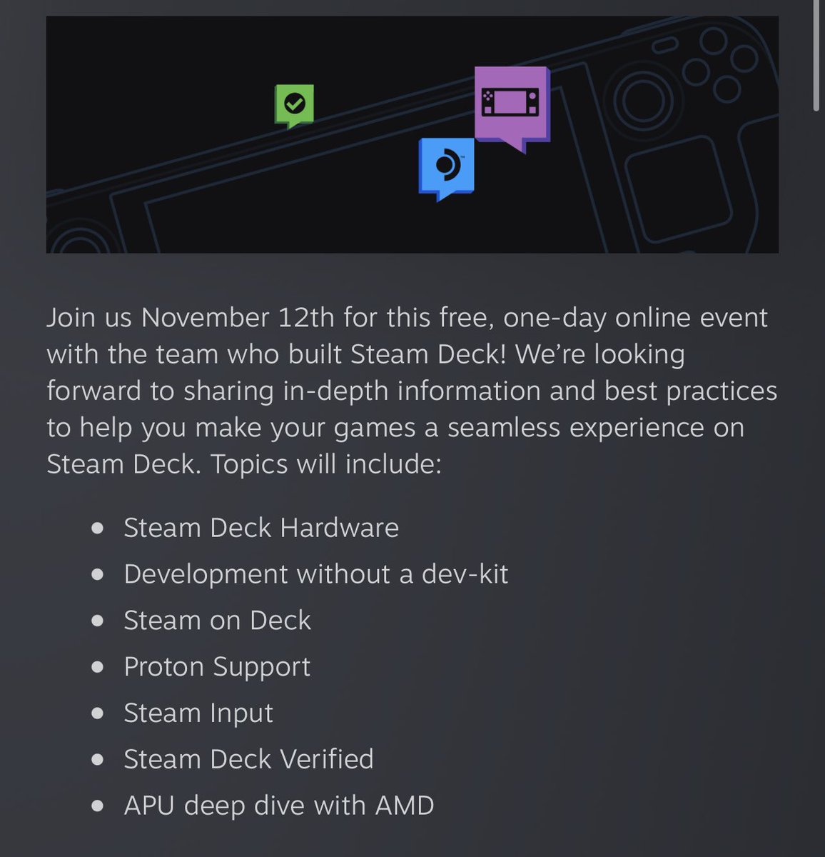Valve is hosting a Steamworks Virtual Conference focused on Steam Deck

Includes a lot of topics such as a deep dive into the AMD APU that is being used for the device

Q&amp;A with the developer team afterwards

steamcommunity.com/groups/steamwo…