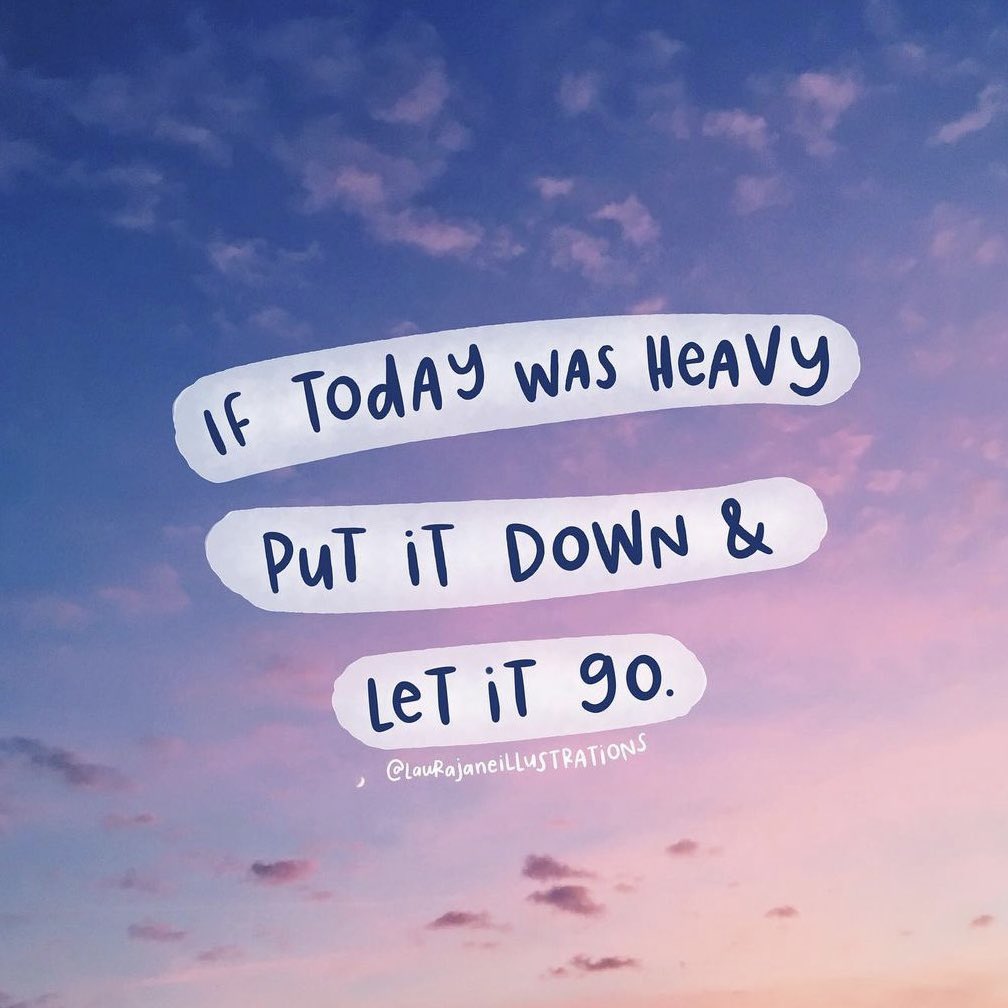 If today was heavy, put it down and let it go

Image: @hellohappee