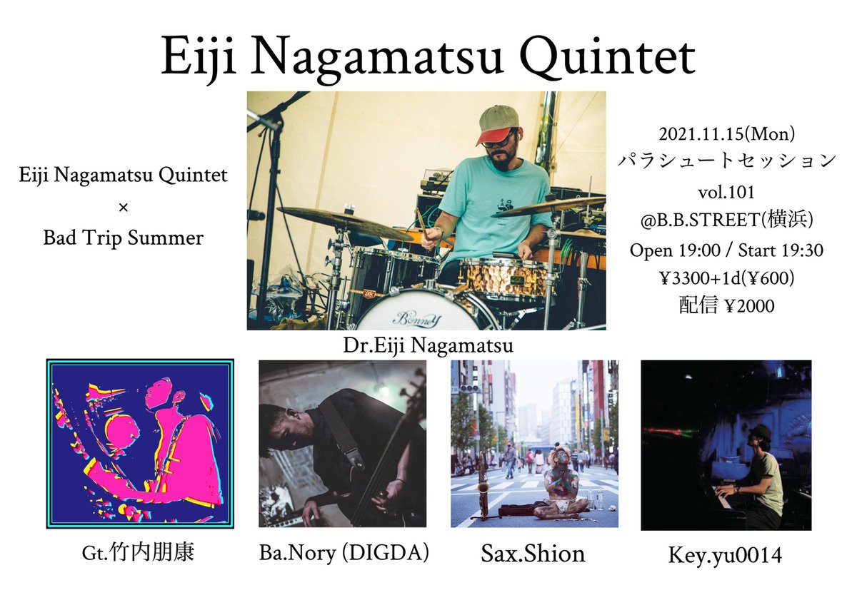 11.15(mon)
パラシュートセッションvol.101
<a href="/BBSTREET/">B.B.STREET YOKOHAMA</a> 

【Eiji Nagamatsu Quintet】
(Eiji Nagamatsu / 竹内朋康  / Nory / yu0014 / Shion)

【Bad Trip Summer】
 (和久井沙良 / 松下マサナオ)

🚶‍♂️来場チケット🎫
bbstreet.com/ticket.html

🎥配信チケット🎫
bbstreetchannel.com/1115