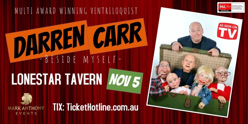 Australia’s #1 Comedy Ventriloquist Darren Carr and a trunkload of the most non-PC puppets.   LONESTAR TAVERN @ Mermaid Waters 8pm THIS FRIDAY! Tickets just $35+ booking fee TicketHotline.com.au