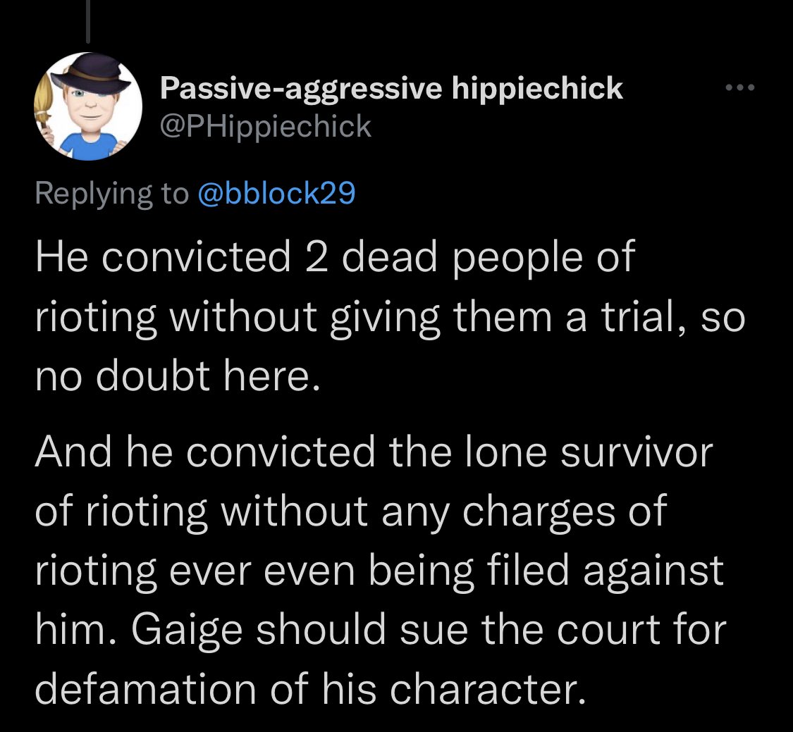 Screenshot (3 of 4) of tweet by @PHippiechick: “He convicted 2 dead people of rioting without giving them a trial, so no doubt here. And he convicted the lone survivor of rioting without any charges of rioting ever even being filed against him. Gaige should sue the court for defamation of his character.”