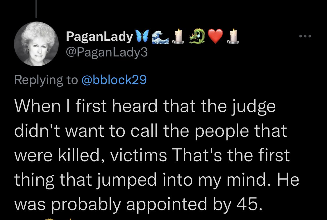 Screenshot (2 of 4) of tweet by @PaganLady3: “When I first heard that the judge didn’t want to call the people that were killed victims that’s the first thing that jumped into my mind. He was probably appointed by 45.”