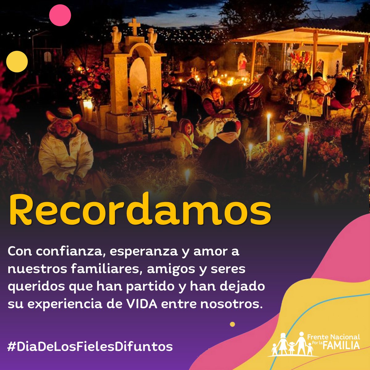 FNxFamilia's tweet photo. Recordamos con confianza, esperanza y amor a nuestros familiares, amigos y seres queridos que han partido y han dejado su experiencia de VIDA entre nosotros. #DiaDeLosFielesDifuntos https://t.co/nDF2JVo9Ds