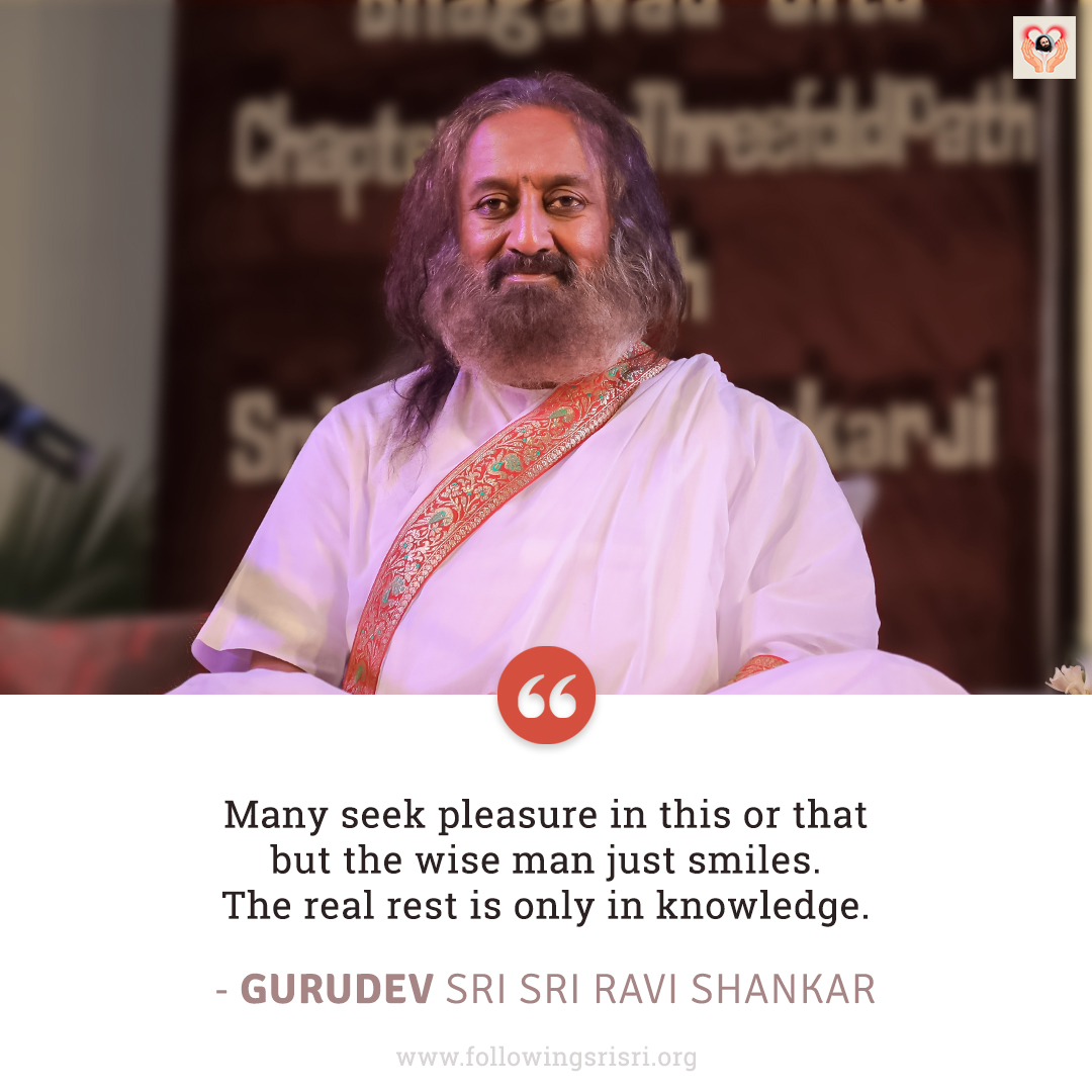 FollowingSriSri's tweet photo. Many seek pleasure in this or that but the wise man just smiles. The real rest is only in knowledge. - Gurudev @SriSri

#WisdomCookies https://t.co/DweGur8T6v