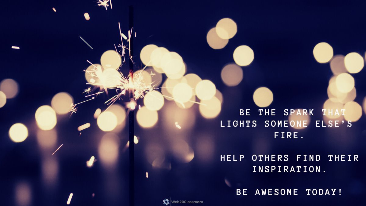 web20classroom's tweet photo. Good Morning! 

Be the spark that lights someone else’s fire. 

Help others find their inspiration. 

Be awesome today! https://t.co/SqfYiG9FZt