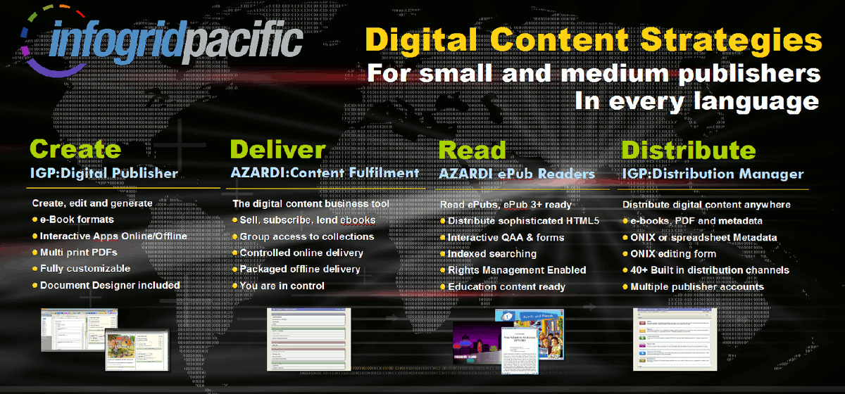 <a href="/infogridpacific/">Infogrid Pacific</a> create and deliver the best digital content solutions and #Publishers tools:

* Produce #IGPDigitalPublisher,
* Deliver #AZARDIContentFulfilment + #AZARDI #readers
* Send #IGPDistributionManager
* Archive #IGPECMSSolutions

More here >bit.ly/1Em47h9