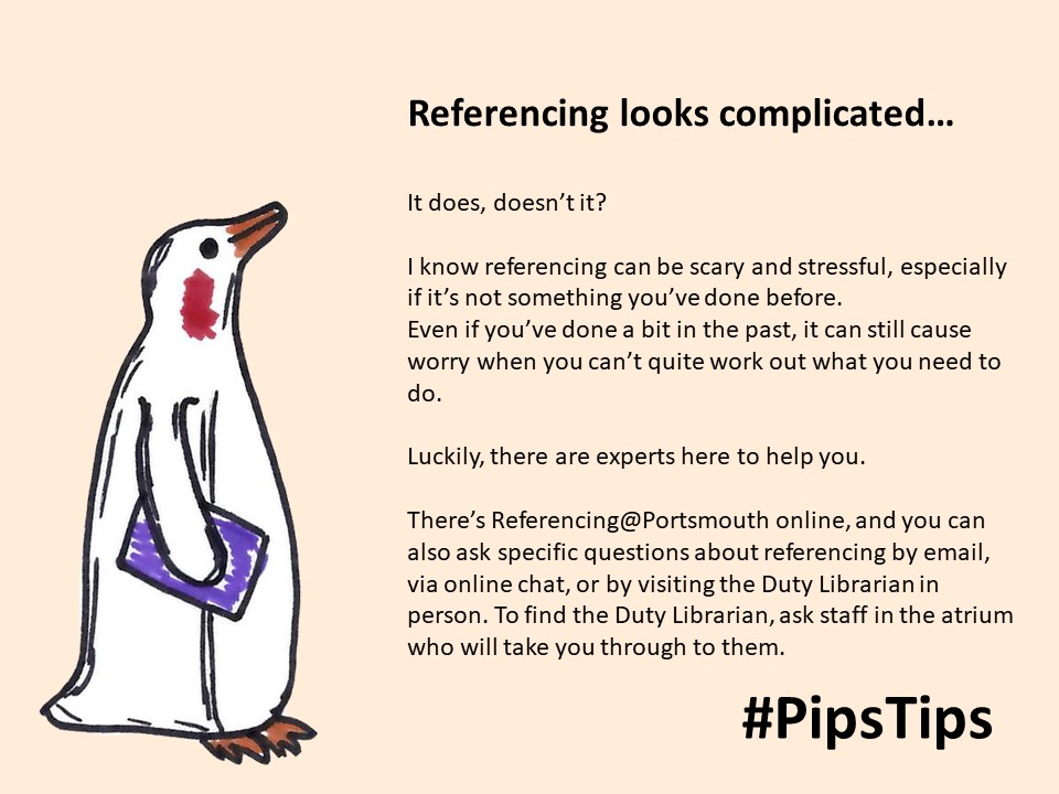 uoppenguin's tweet photo. Todays #PipsTips are focusing on referencing and citation. Looks scary, but we have lots of ways to help you with it. The most important thing to remember is that no question is silly, and we are happy to help. So ask if you need to, don't sit there worrying. https://t.co/1oaUo4CIT3