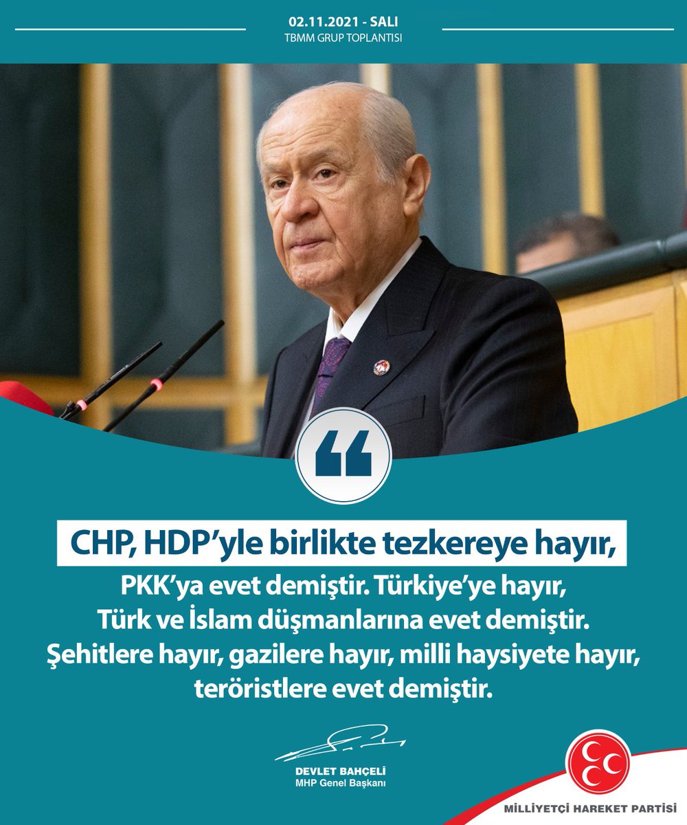 CHP, HDP’yle birlikte tezkereye hayır, PKK’ya evet demiştir.
Türkiye’ye hayır, Türk ve İslam düşmanlarına evet demiştir.
Şehitlere hayır, gazilere hayır, milli haysiyete hayır, teröristlere evet demiştir.

MHP Genel Başkanı
Devlet BAHÇELİ