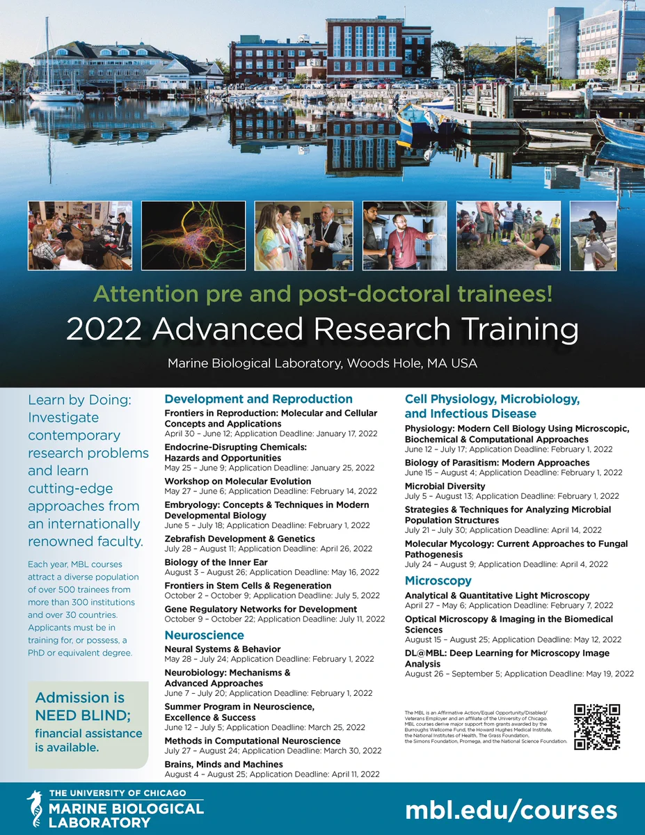 Learn by Doing:
Investigate contemporary research problems and learn cutting-edge approaches from an internationally renowned faculty. Each year, MBL courses attract a diverse population of over 500 trainees from more than 300  institutions and over 30 countries. Applicants must be in training for, or possess, a PhD or equivalent degree.

Admissions is NEED BLIND. Financial assistance is available.

For a full list of 2022 courses and application dates, visit mbl.edu/courses