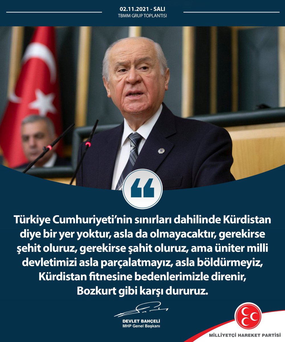 Türkiye Cumhuriyeti’nin sınırları dahilinde Kürdistan diye bir yer yoktur, asla da olmayacaktır,gerekirse şehit oluruz, gerekirse şahit oluruz, ama üniter milli devletimizi asla parçalatmayız,asla böldürmeyiz, Kürdistan fitnesine bedenlerimizle direnir, Bozkurt gibi karşı dururuz
