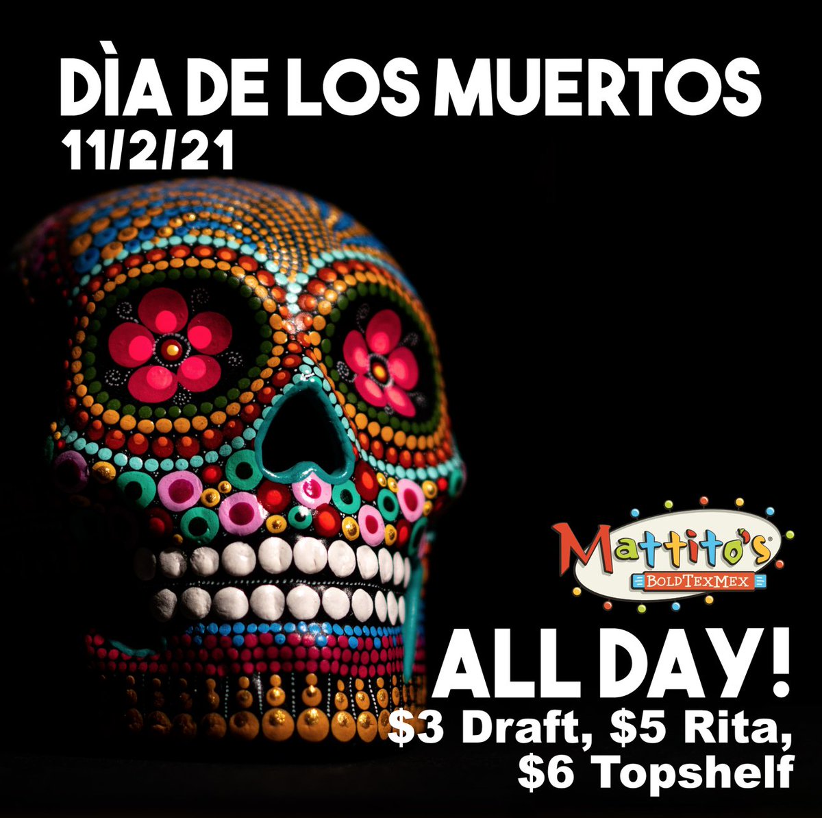 Join us for all-day drink specials to celebrate Day of the Dead only at Mattito's!