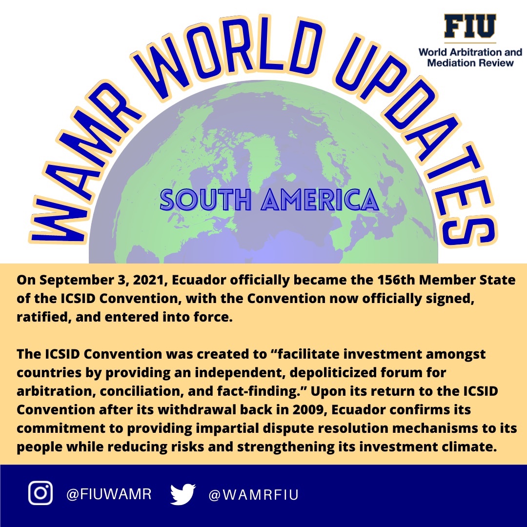 Kicking off our WAMR “World Updates” series: On Sept. 3, Ecuador officially became the 156th Member State of the ICSID Convention. Among other things, Ecuador is committed to providing impartial dispute resolution mechanisms to its people. Stay tuned for more WAMR World Updates!