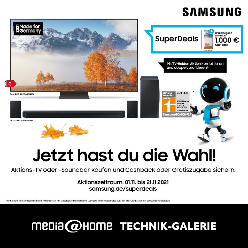 Samsung SuperDea!s - JETZT HABEN SIE DIE WAHL!  Aktionsgerät kaufen und Gratiszugabe oder bis zu 1.000,- € Cashback sichern. Mit TV-Helden Aktion kombinieren und doppelt profitieren.¹  bit.ly/2ZG1GHw   bit.ly/31ogj37  #ffm #samsung  vom 01.11. - 21.11.2021.