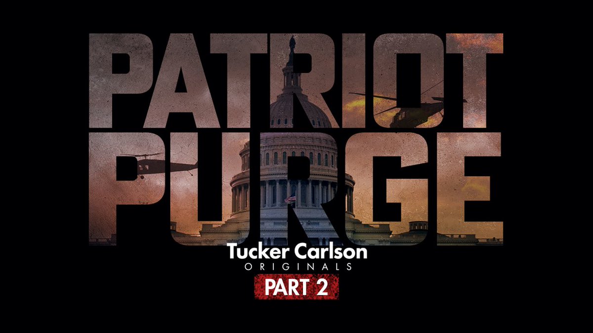 Patriot Purge (Part 2) from Tucker Carlson Originals is available. You can watch the first 5 minutes now on TuckerCarlson.com
Also, watch it all. And free access to all Tucker shows and Fox Nation for 90 days. Only at TuckerCarlson.com