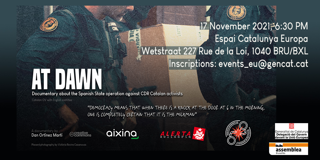 ⬛️⬜️ At Dawn
🎥 Documentary film about the Spanish State operation against Catalan peaceful activists
📆 Wednesday 17.11.2021
⏰ 6:30 PM
📍 Delegation of the Catalan Government to the EU
       Wetstraat 227 Rue de la Loi, 1040 BRU/BXL
Inscriptions:
📩 events_eu@gencat.cat