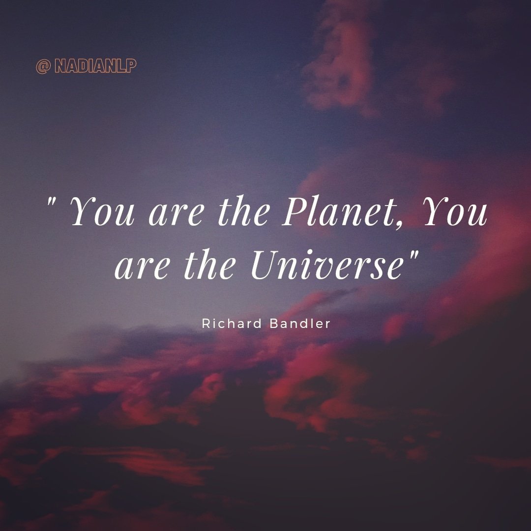 "You are the Planet, you are the Universe"

That makes so many more possibilities for you.

Richard Bandler 
#NLP #Bandler #RichardBandler #Neurolinguisticprogramming #Consciousness #Hypnosis #Create #NadiaNLP #NadiaHarperNLP #Universe